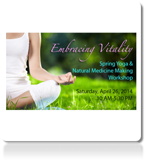 DEPOSIT for Embracing Vitality: Spring Yoga and Natural Medicine Making WorkshopSaturday, 26 April, 2014: 10 AM- 5:30 PM